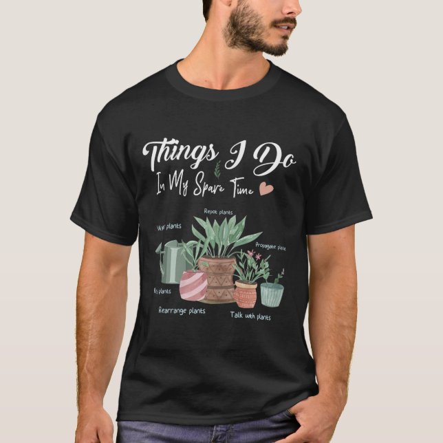 Things I Do In My Spare Time Plant Funny Gardener  T-Shirt (Vorderseite)