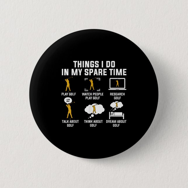 Things I Do In My Spare Time Play Golf  Button (Vorderseite)
