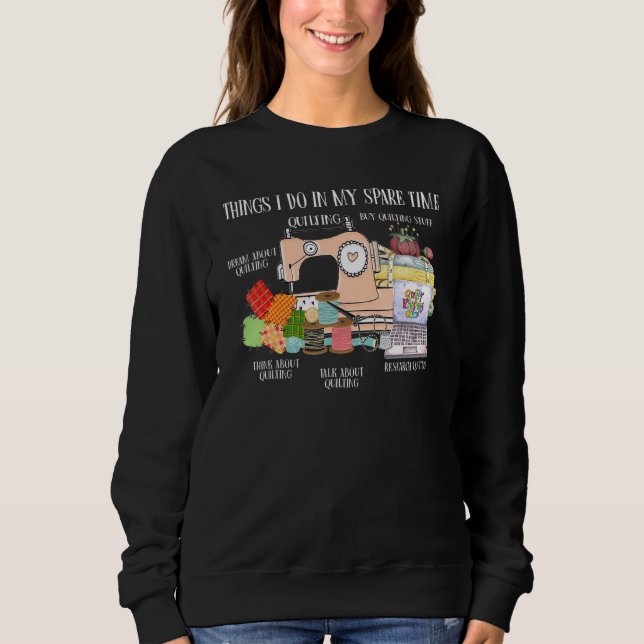 things i do in my spare time quilting seamstress s sweatshirt (Vorderseite)