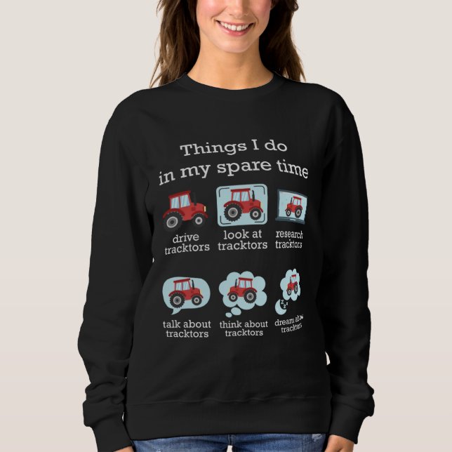 Things I Do In My Spare Time Tractor Driver Sweatshirt (Vorderseite)