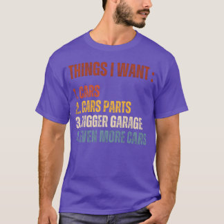 Things I Want Car Parts Bigger Garage More Cars bo T-Shirt