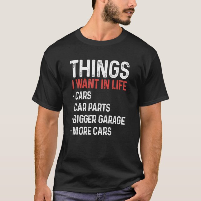 Things I Want In Life Cars Funny Car Mechanic Auto T-Shirt (Vorderseite)