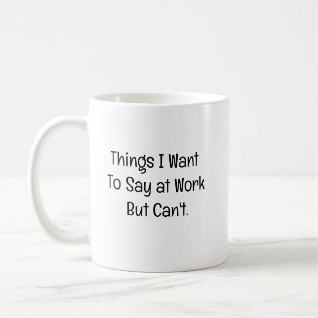 Things I Want To Say at Work But Can't Kaffeetasse (Links)