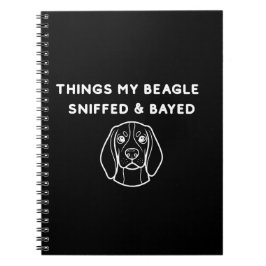 Things My Beagle Sniffed & Bayed Notizblock