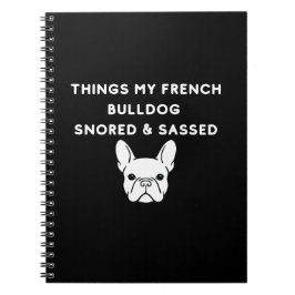 Things My French Bulldog Snored & Sassed Notizblock