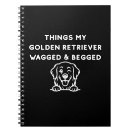Things My Golden Retriever Wagged & Begged Notizblock