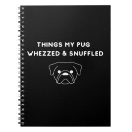Things My Pug Whezzed & Snuffled Notizblock