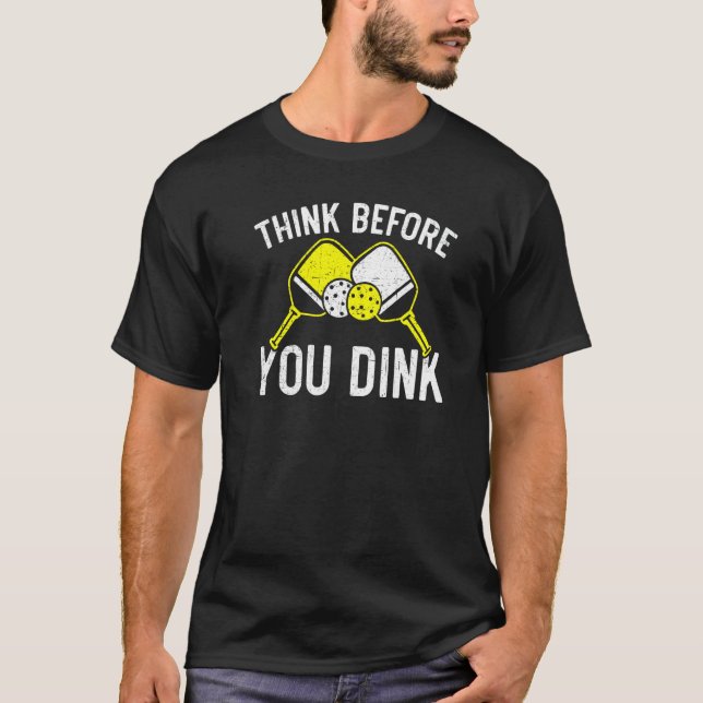 Think Before You Dink Paddle Sport Coach Picklebal T-Shirt (Vorderseite)