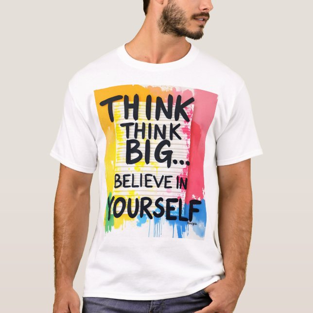 Think big... Believe In Yourself! T-Shirt (Vorderseite)