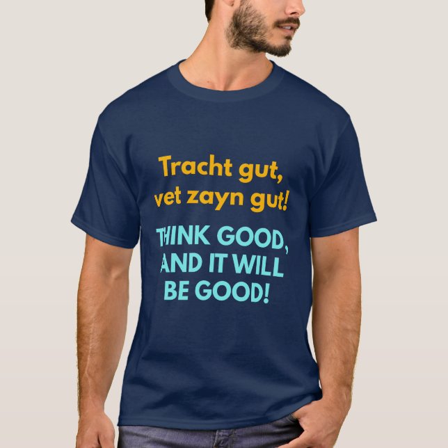 Think Good, and It Will Be Good! T-Shirt (Vorderseite)