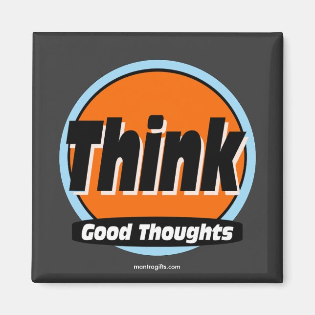 Think Good Thinghts Magnet (Vorne)