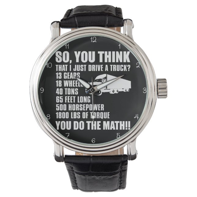 Think I Just Drive A Truck? Armbanduhr (Vorderseite)