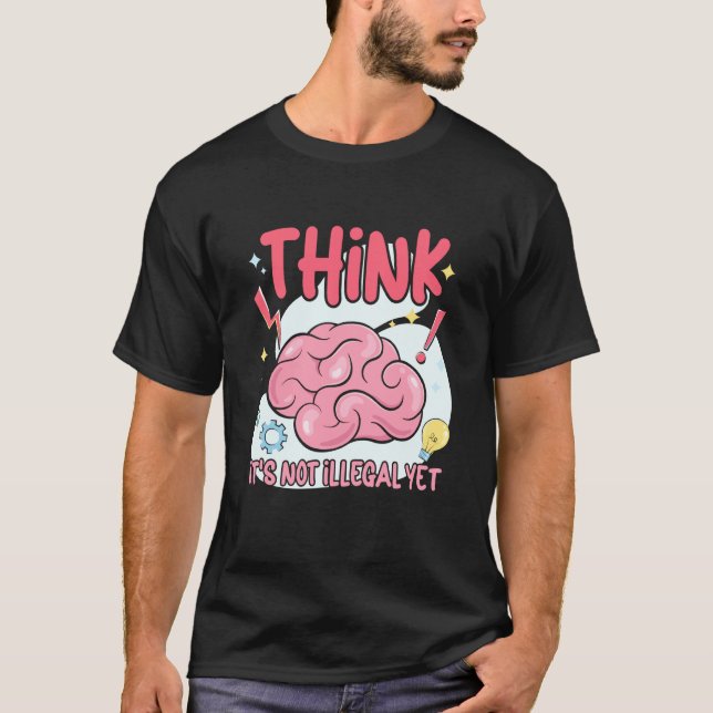 Think It's Not Illegal Yet Sarcastic T-Shirt (Vorderseite)