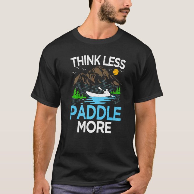 Think Less Paddle More Kayak Kayaking   T-Shirt (Vorderseite)