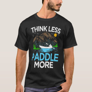 Think Less Paddle More Kayak Kayaking T-Shirt