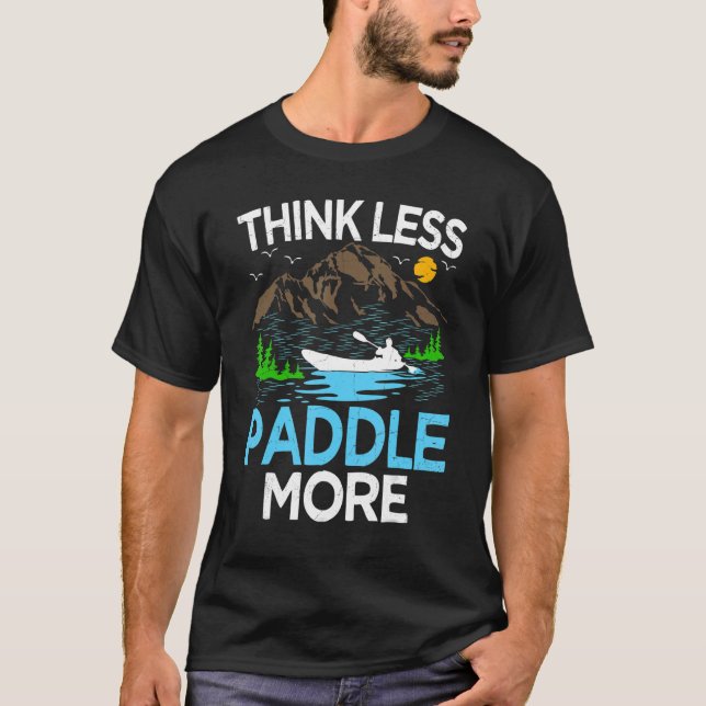Think Less Paddle More Kayak Kayaking T-Shirt (Vorderseite)