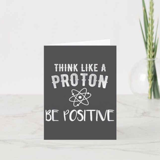 Think Like A Proton Be Sitive Funny Science Motiva Karte (Vorderseite)