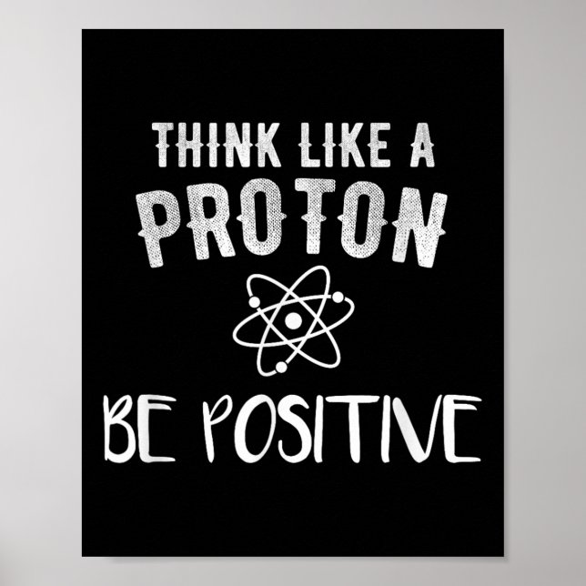 Think Like A Proton Be Sitive Funny Science Motiva Poster (Vorne)