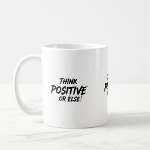 THINK_POSITIVE_OR_ELSE!B KAFFEETASSE