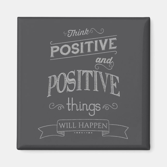 Think Sitive Things Happen Motivational  Magnet (Vorne)