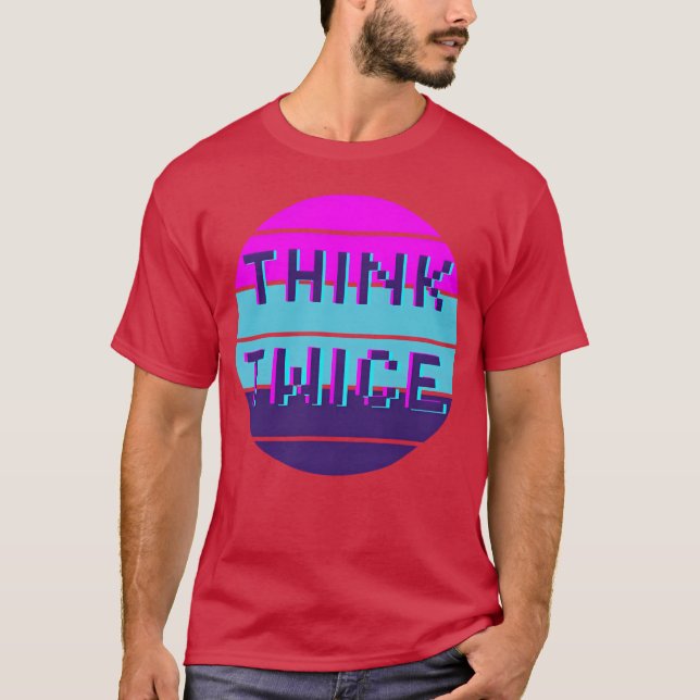 Think twice motivational quote funny T-Shirt (Vorderseite)
