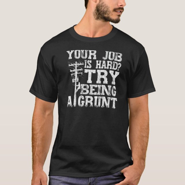 Think Your Job Is Hard Try Being A Grunt Lineman   T-Shirt (Vorderseite)