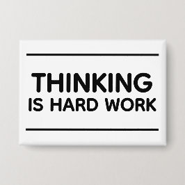 Thinking Is Hard Work™ Button