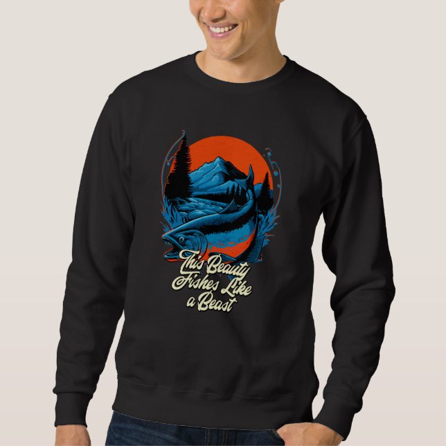 This Beauty Fishes Like a Beast Hunting Ocean Hunt Sweatshirt (Vorderseite)