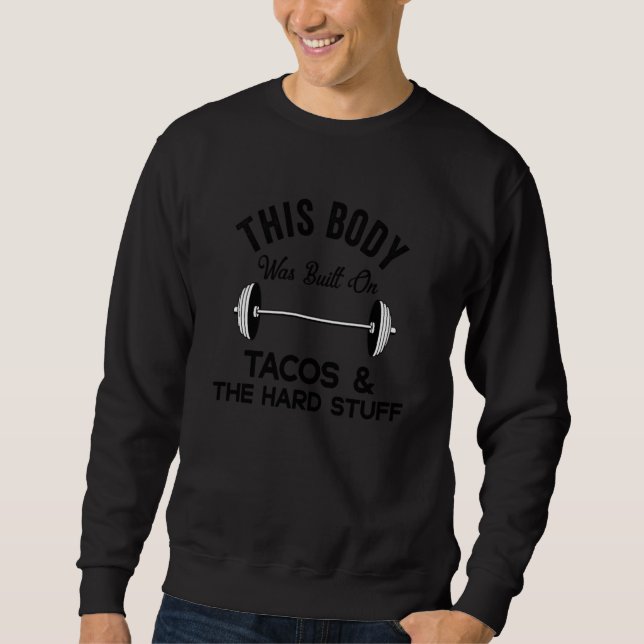 This Body Was Built On Tacos & The Hard Stuff Drin Sweatshirt (Vorderseite)