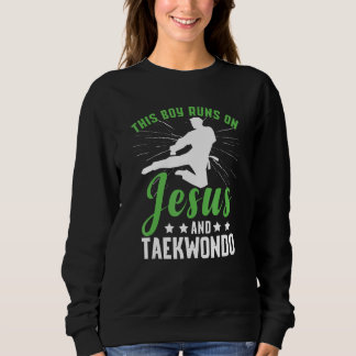 This Boy Runs On Jesus And Taekwondo 1 Sweatshirt