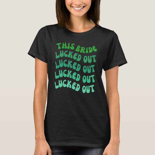 This Bride Lucked Out Lets Get Lucked Up Bachelore T-Shirt (Vorderseite)