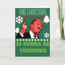 This Christmas is gonna be yuuuuge, Trump Card Feiertagskarte