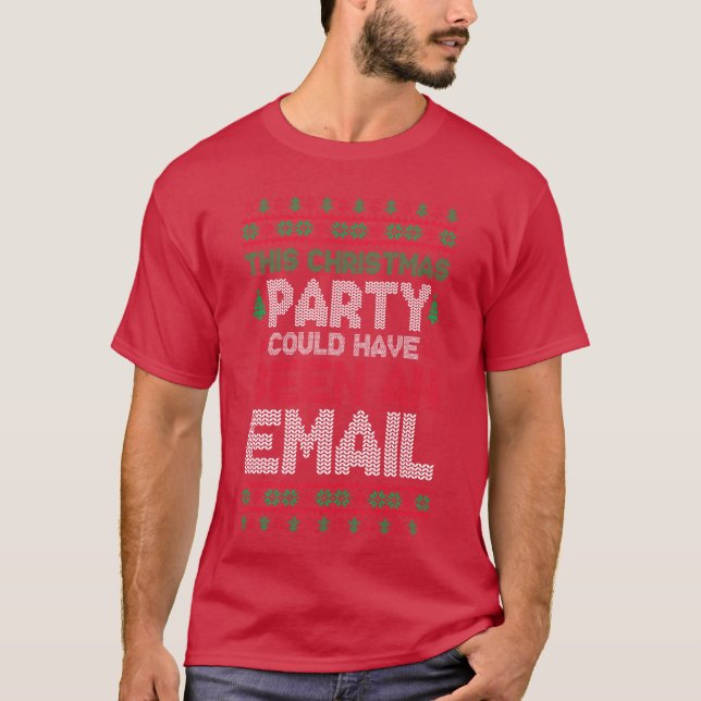 This Christmas Party Could Have Been An Email Ugly T-Shirt (Vorderseite)