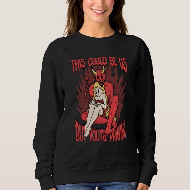 This Could Be Us 666 Satanic Evil Demon Devil Sata Sweatshirt (Vorderseite)