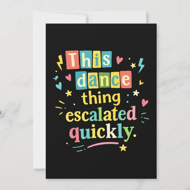 This dance thing escalated quickly einladung (Vorderseite)