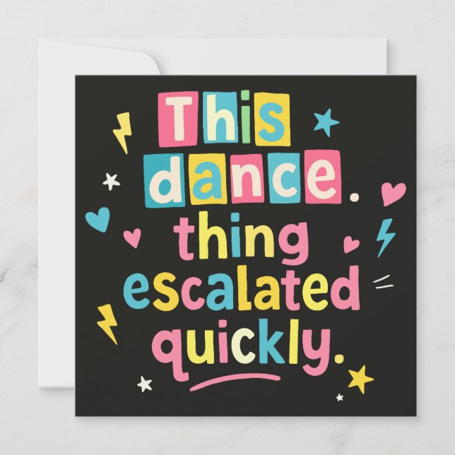 This dance thing escalated quickly einladung (Vorderseite)