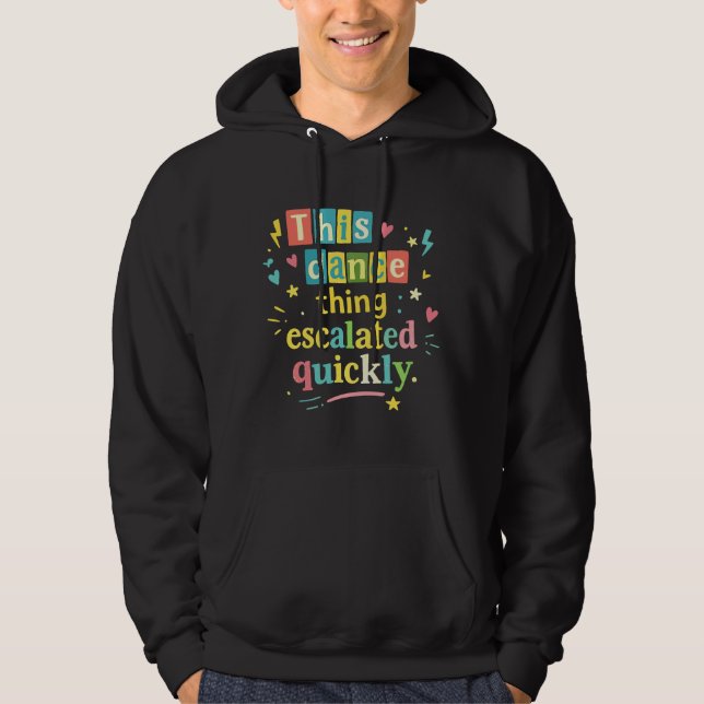 This dance thing escalated quickly hoodie (Vorderseite)