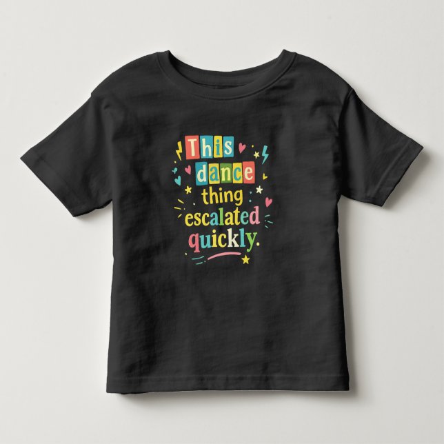 This dance thing escalated quickly kleinkind t-shirt (Vorderseite)