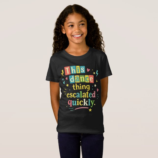 This dance thing escalated quickly T-Shirt (Vorne ganz)