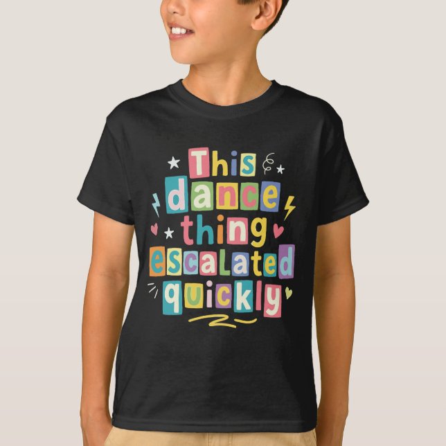 This dance thing escalated quickly T-Shirt (Vorderseite)