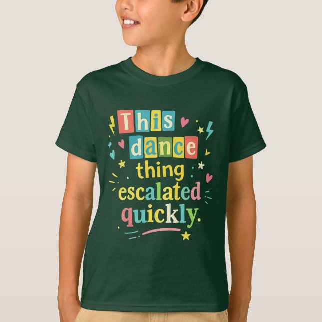 This dance thing escalated quickly T-Shirt (Vorderseite)