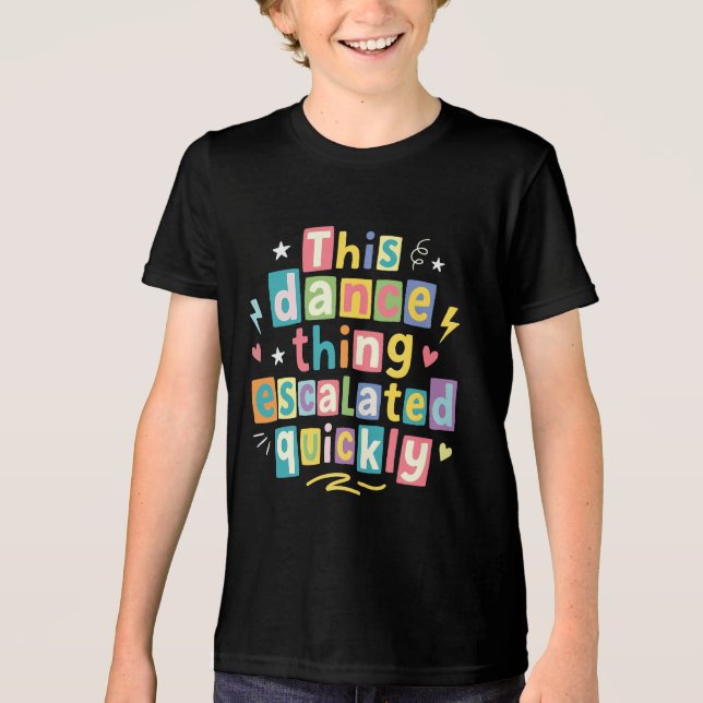 This dance thing escalated quickly Tri-Blend shirt (Vorderseite)