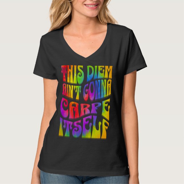 This Diem Ain't Gonna Carpe Itself Tie Dye Positiv T-Shirt (Vorderseite)