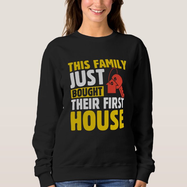 This Family Just Bought Their First House New Home Sweatshirt (Vorderseite)