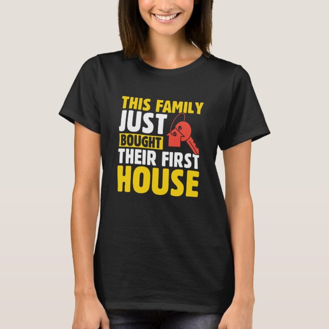 This Family Just Bought Their First House New Home T-Shirt (Vorderseite)