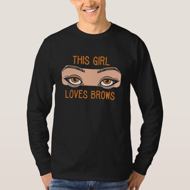 This Girl Loves Brows Brow Artist Eyebrow Eye Job T-Shirt (Vorderseite)