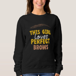 This Girl Loves Perfect Brows Brow Artist Eyebrow  Sweatshirt