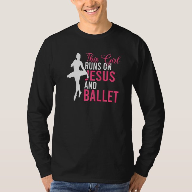 This Girl runs on Jesus and Ballet Dancing Ballet  T-Shirt (Vorderseite)
