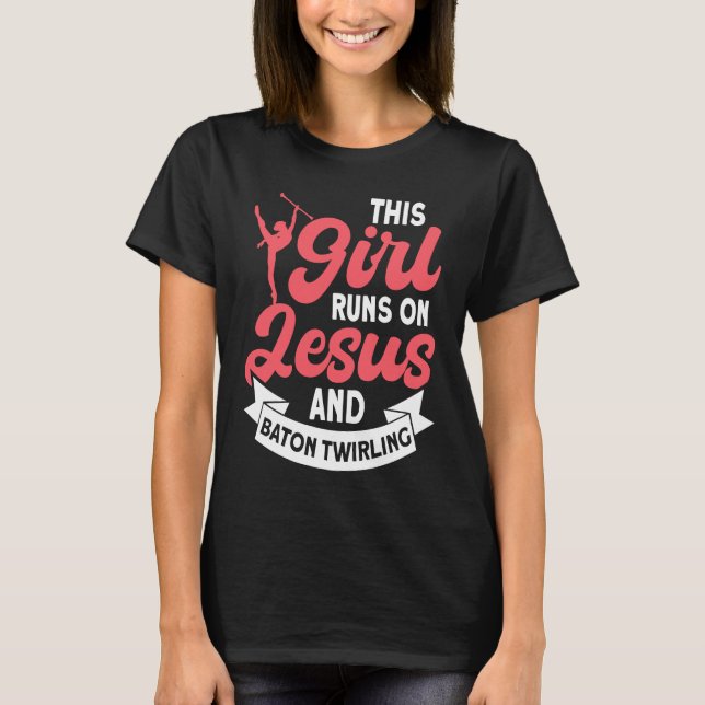 This Girl Runs on Jesus and Baton Twirling  5 T-Shirt (Vorderseite)