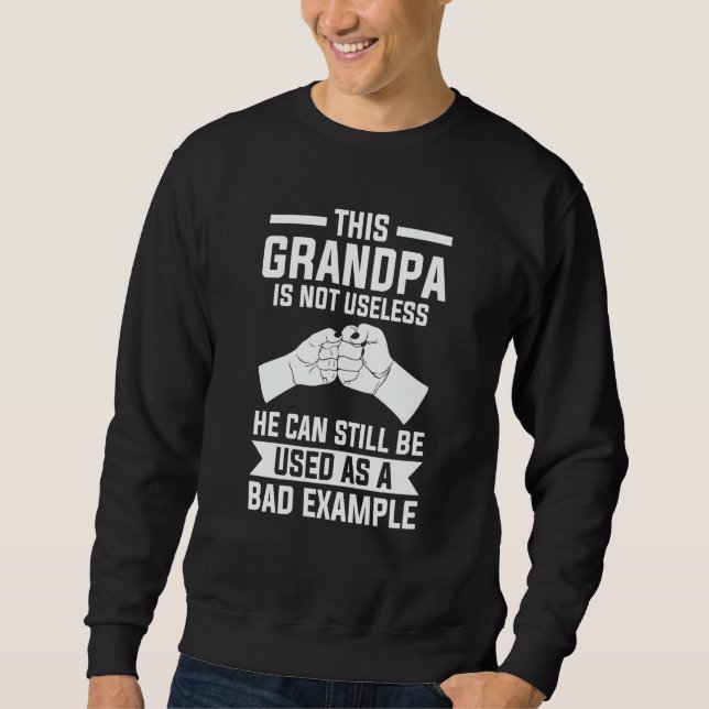 this grandpa is not useless he can still grandfath sweatshirt (Vorderseite)